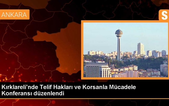 Kırklareli'nde Telif Hakları ve Korsanla Mücadele Konferansı Düzenlendi