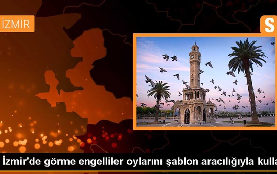 İzmir'de Görme Engelliler Şablon Aracılığıyla Oy Kullandı