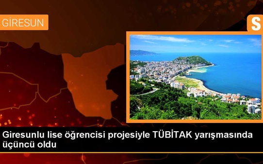 Giresunlu lise öğrencisi projesiyle TÜBİTAK yarışmasında üçüncü oldu