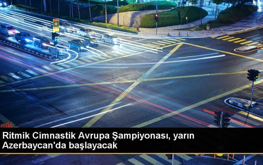 Ritmik Cimnastik Avrupa Şampiyonası Bakü'de başlıyor