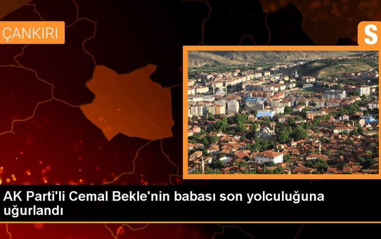 AK Parti'li Cemal Bekle'nin babası son yolculuğuna uğurlandı