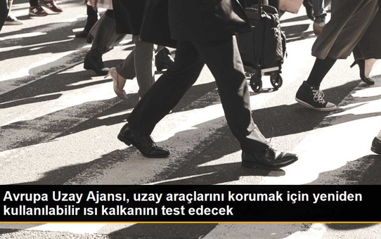 Avrupa Uzay Ajansı, uzay araçlarını korumak için yeniden kullanılabilir ısı kalkanını test edecek