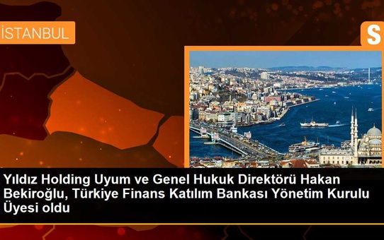 Yıldız Holding Uyum ve Genel Hukuk Direktörü Hakan Bekiroğlu, Türkiye Finans Katılım Bankası Yönetim Kurulu Üyesi oldu