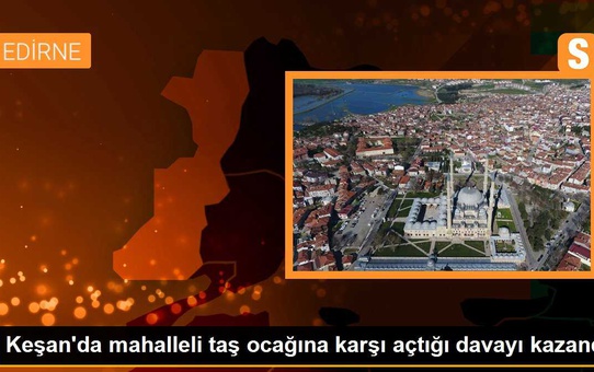 Keşan'da taş ocağına 'ÇED gerekli değildir' kararı iptal edildi