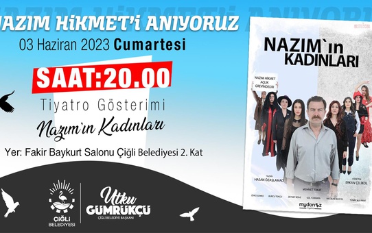 Çiğli Belediyesi, Nazım Hikmet'i 'Nazım'ın Kadınları' tiyatro gösterimi ile anacak