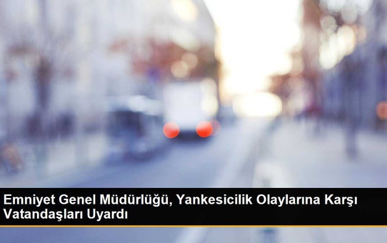Emniyet Genel Müdürlüğü, Yankesicilik Olaylarına Karşı Vatandaşları Uyardı