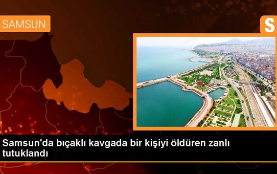 Samsun'da Bıçaklı Kavgada Bir Kişiyi Öldüren Zanlı Tutuklandı
