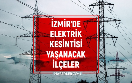 İzmir'de Elektrik Kesintisi Yaşanacak İlçeler ve Mahalleler