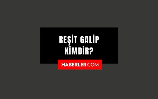 Reşit Galip kimdir? Reşit Galip kaç yaşında, nereli? Reşit Galip hayatı ve biyografisi!