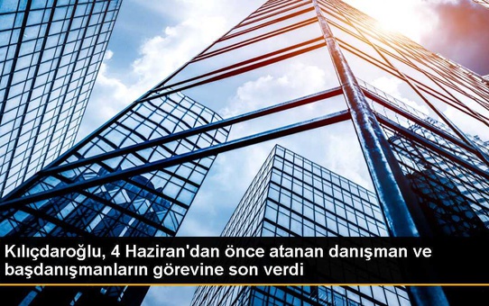 Kılıçdaroğlu, danışman ve başdanışmanların görevine son verdi