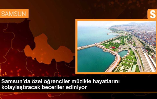 Samsun Havza'da özel öğrencilere müzikle hayat becerileri kazandırılıyor
