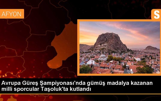 Taşoluk'ta Avrupa Güreş Şampiyonası'nda gümüş madalya kazanan sporcular kutlandı
