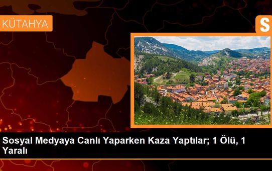 Sosyal Medyada Canlı Yayın Yapan İki Arkadaş Kaza Yaptı: 1 Ölü, 1 Yaralı