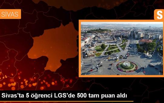 Sivas'ta 5 öğrenci LGS'de 500 tam puan aldı