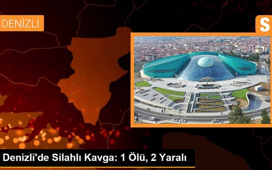 Denizli'de Silahlı Kavga: 1 Ölü, 2 Yaralı