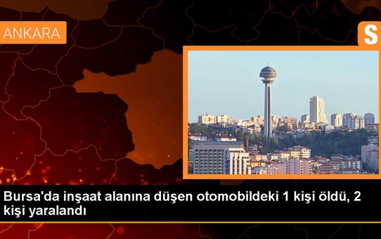 Bursa'da inşaat alanına düşen otomobilde 1 ölü, 2 yaralı