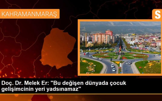 Doç. Dr. Melek Er: 'Bu değişen dünyada çocuk gelişimcinin yeri yadsınamaz'