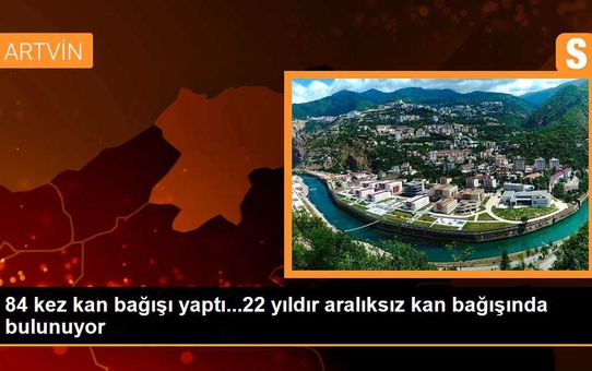 84 Kez Kan Bağışı Yaptı...22 Yıldır Aralıksız Kan Bağışında Bulunuyor