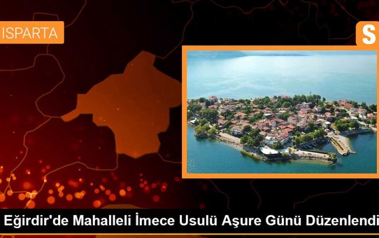 Eğirdir'de Mahalleli İmece Usulü Aşure Günü Düzenlendi