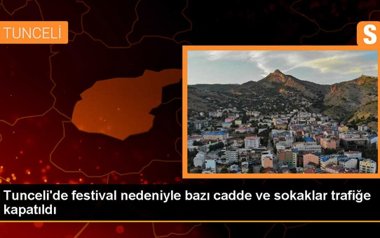 Tunceli'de Munzur Festivali nedeniyle bazı cadde ve sokaklar trafiğe kapatıldı