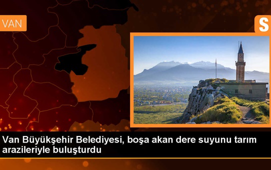 Van Büyükşehir Belediyesi, Çörekli Mahallesi'nde dere suyunu tarım arazilerine ulaştırarak verimliliği artırdı