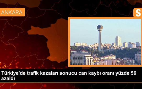 Türkiye'de trafik kazası sonucu can kaybı oranı yüzde 56 azaldı