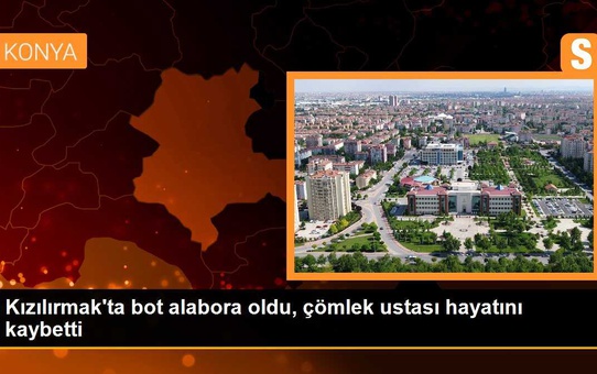 Kızılırmak'ta bot alabora oldu, çömlek ustası hayatını kaybetti