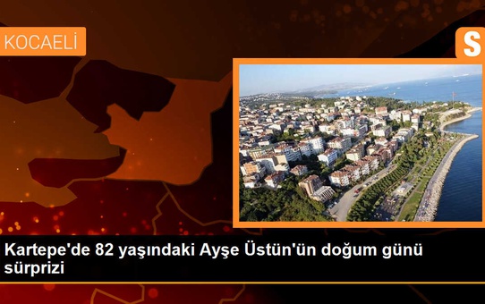 Kartepe'de 82 yaşındaki Ayşe Üstün'e doğum günü sürprizi
