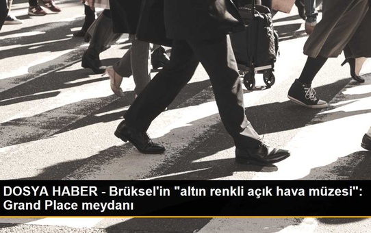 DOSYA HABER - Brüksel'in 'altın renkli açık hava müzesi': Grand Place meydanı