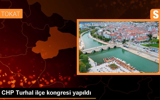 CHP Turhal İlçe Kongresi Yapıldı