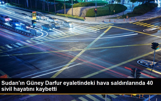 Sudan'ın Güney Darfur eyaletindeki hava saldırılarında 40 sivil hayatını kaybetti