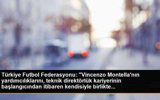 Türkiye Futbol Federasyonu: 'Vincenzo Montella'nın yardımcılıklarını, teknik direktörlük kariyerinin başlangıcından itibaren kendisiyle birlikte...