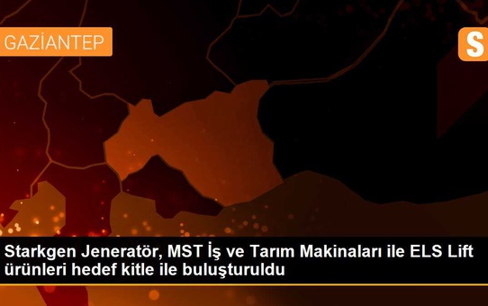 Starkgen Jeneratör, MST İş ve Tarım Makinaları ile ELS Lift ürünleri hedef kitle ile buluşturuldu