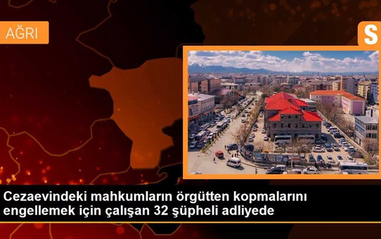 Cezaevindeki mahkumların örgütten kopmalarını engellemeye çalışan 32 şüpheli adliyeye sevk edildi