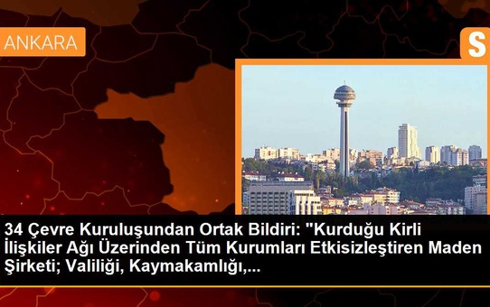 34 Çevre Kuruluşundan Ortak Bildiri: 'Kurduğu Kirli İlişkiler Ağı Üzerinden Tüm Kurumları Etkisizleştiren Maden Şirketi; Valiliği, Kaymakamlığı,...