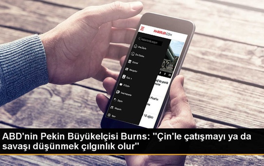ABD'nin Pekin Büyükelçisi: Çin'le çatışmayı düşünmek çılgınlık olur