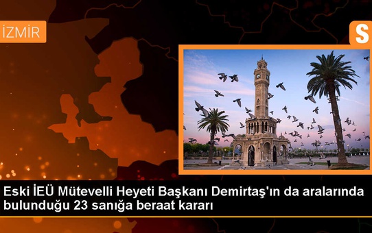 İEÜ Mütevelli Heyeti Başkanı ve 22 sanık beraat etti