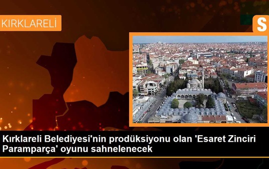 Kırklareli Belediyesi'nin prodüksiyonu olan 'Esaret Zinciri Paramparça' oyunu sahnelenecek