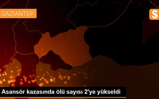 Asansör kazasında ölü sayısı 2'ye yükseldi