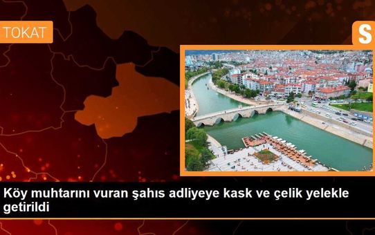 Köy muhtarını vuran şahıs adliyeye kask ve çelik yelekle getirildi