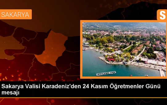 Sakarya Valisi Yaşar Karadeniz'den Öğretmenler Günü Mesajı