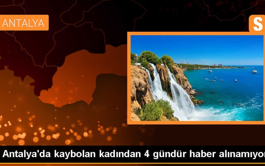 Antalya'da kayıp kadın için arama çalışması başlatıldı