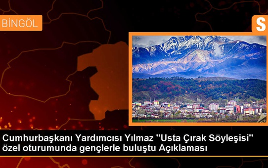 Cumhurbaşkanı Yardımcısı Yılmaz 'Usta Çırak Söyleşisi' özel oturumunda gençlerle buluştu Açıklaması