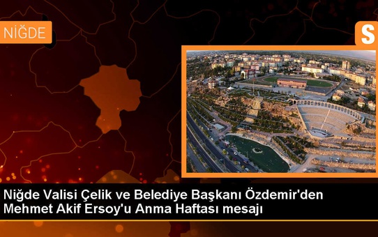 Niğde Valisi Çelik ve Belediye Başkanı Özdemir'den Mehmet Akif Ersoy'u Anma Haftası mesajı