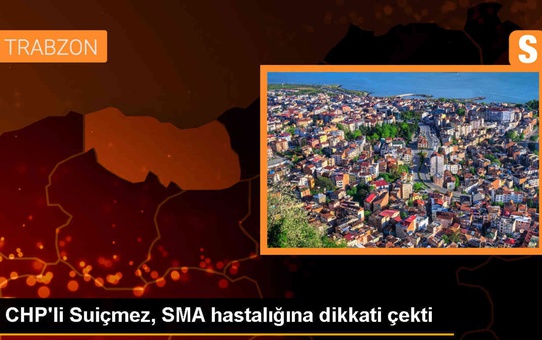 CHP Milletvekili Sibel Suçimez, SMA hastalığına dikkat çekti