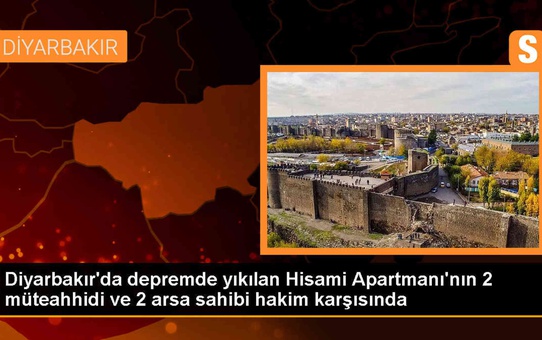 Diyarbakır'da Kahramanmaraş merkezli depremde yıkılan binaya ilişkin dava başladı