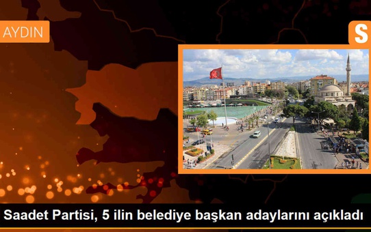 Saadet Partisi, Elazığ, Uşak, Isparta, Trabzon ve Zonguldak belediye başkan adaylarını açıkladı