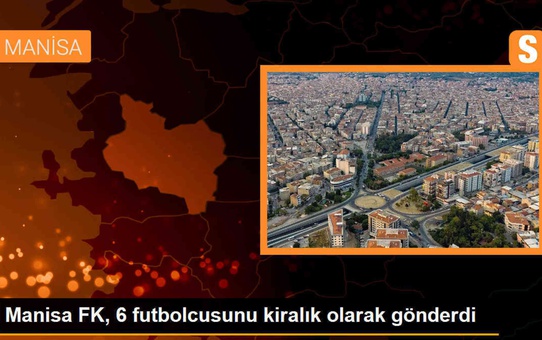 Manisa FK, 6 futbolcusunu kiralık olarak gönderdi