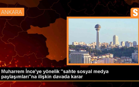Muharrem İnce'ye yönelik paylaşımlar davası sonuçlandı