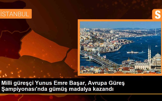 Yunus Emre Başar, Avrupa Güreş Şampiyonası'nda gümüş madalya kazandı